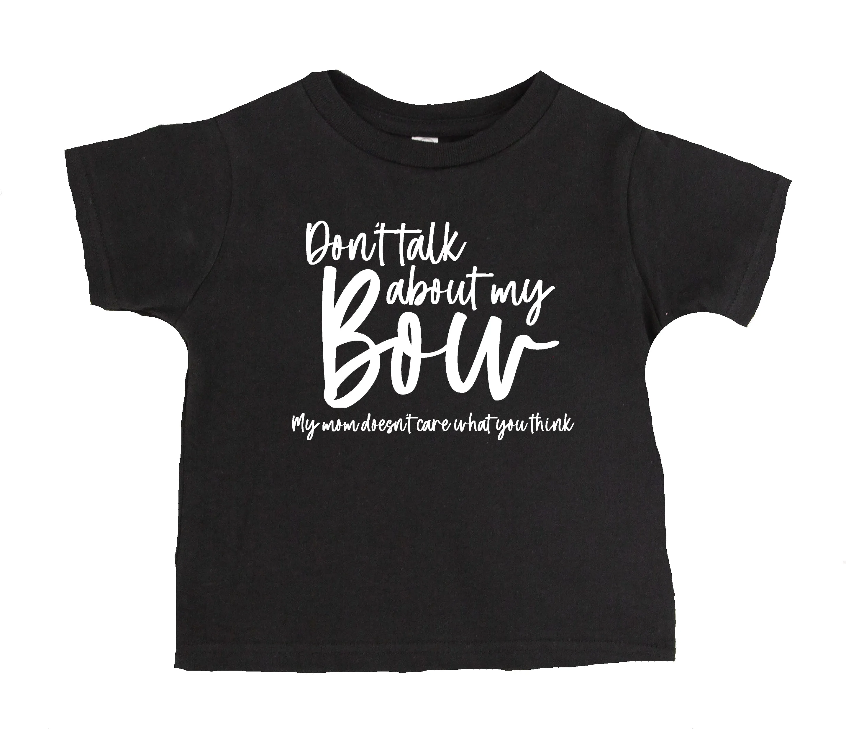 Don't Talk About My Bow, My Mom Doesn't Care What You Think T-Shirt